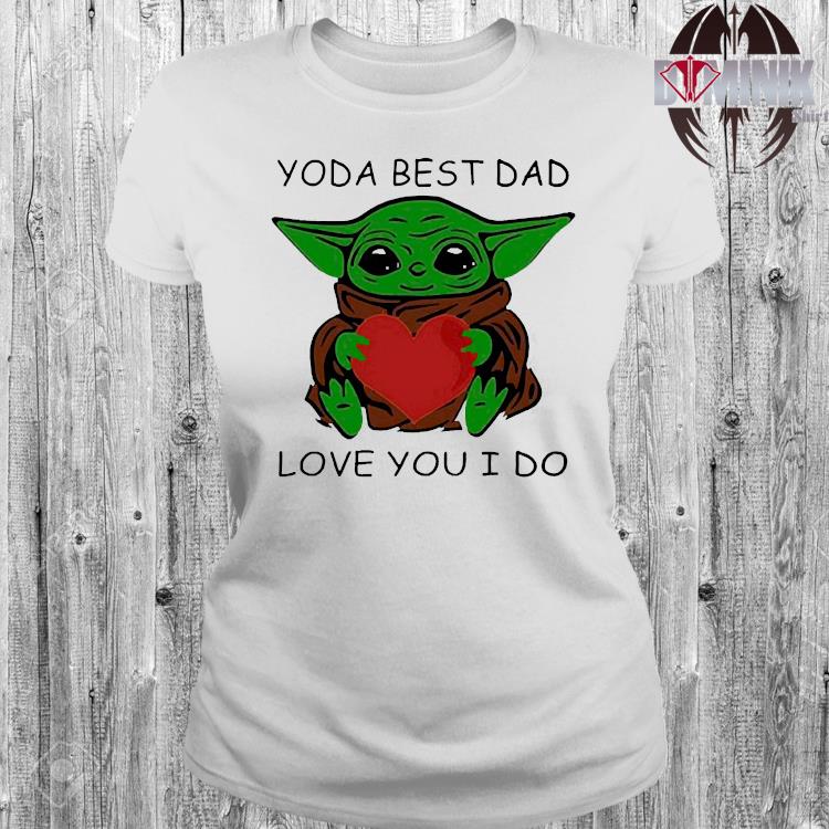 Star Wars Baby Yoda Hug Heart With Yoda Best Dad Love You I Do Happy Father S Day 21 Shirt Hoodie Sweater Long Sleeve And Tank Top