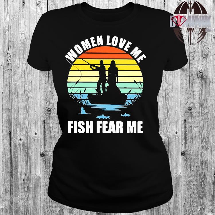 Women Love Me Fish Fear Me Vintage Shirt Hoodie Sweater Long Sleeve And Tank Top