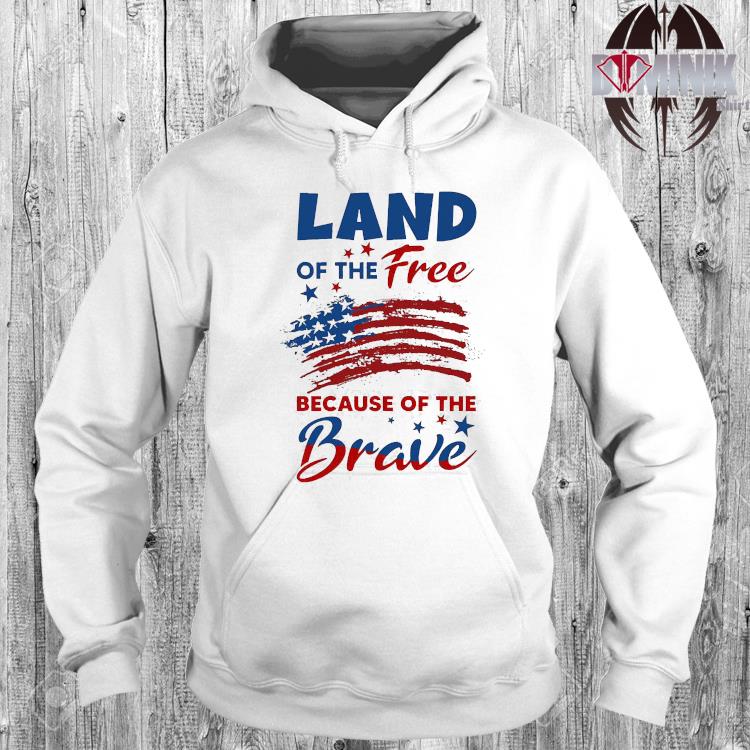 land of the free because of the brave hoodie