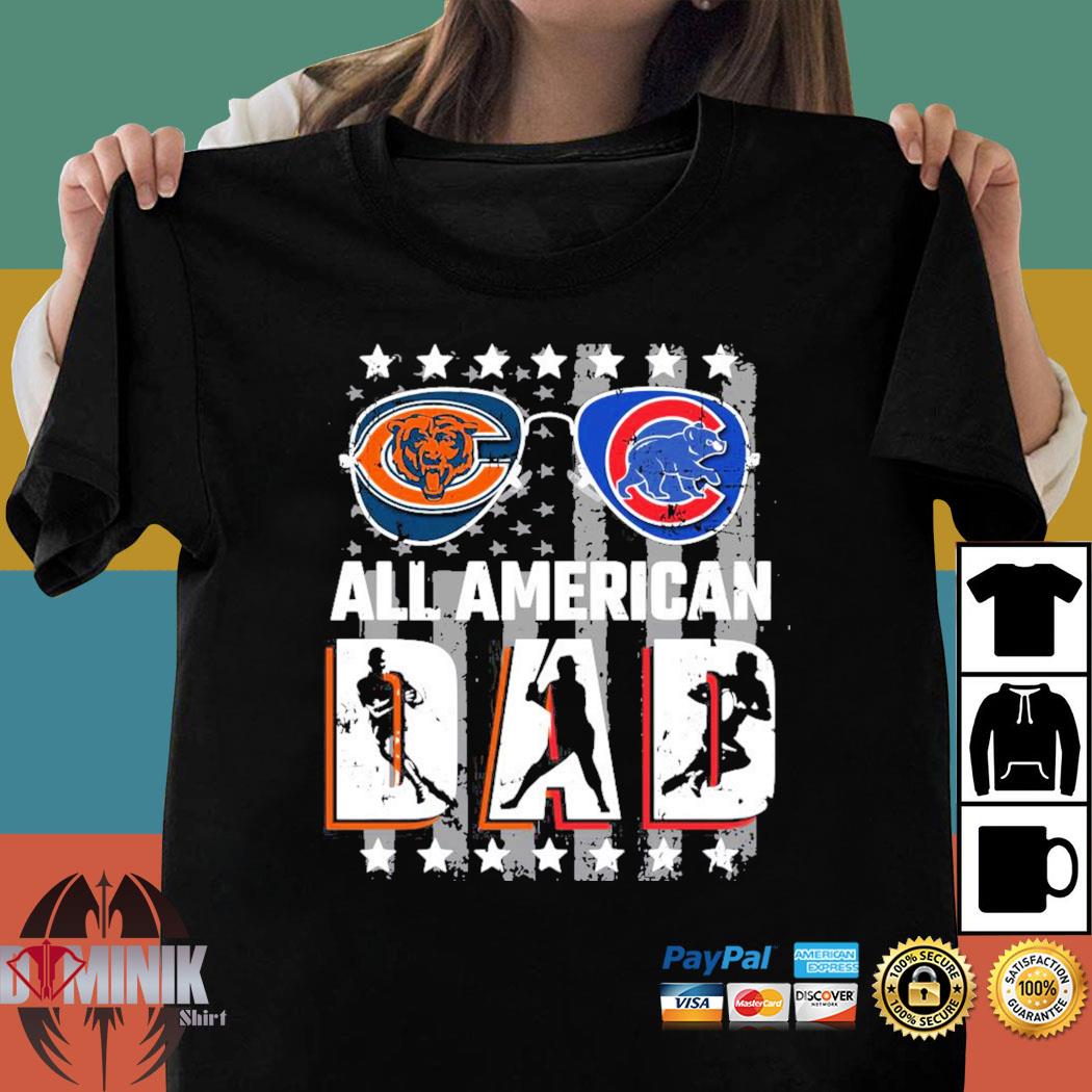 Chicago Bears And Chicago Cubs Giants All American Dad Shirt, hoodie,  sweater, long sleeve and tank top