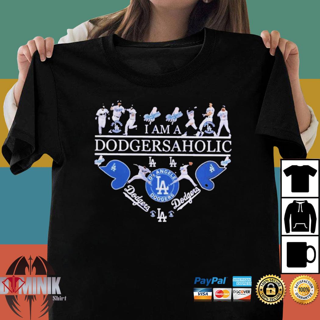 I Am A Dodgersaholic I Love Los Angeles Dodgers t-shirt, hoodie, sweater,  longsleeve t-shirt