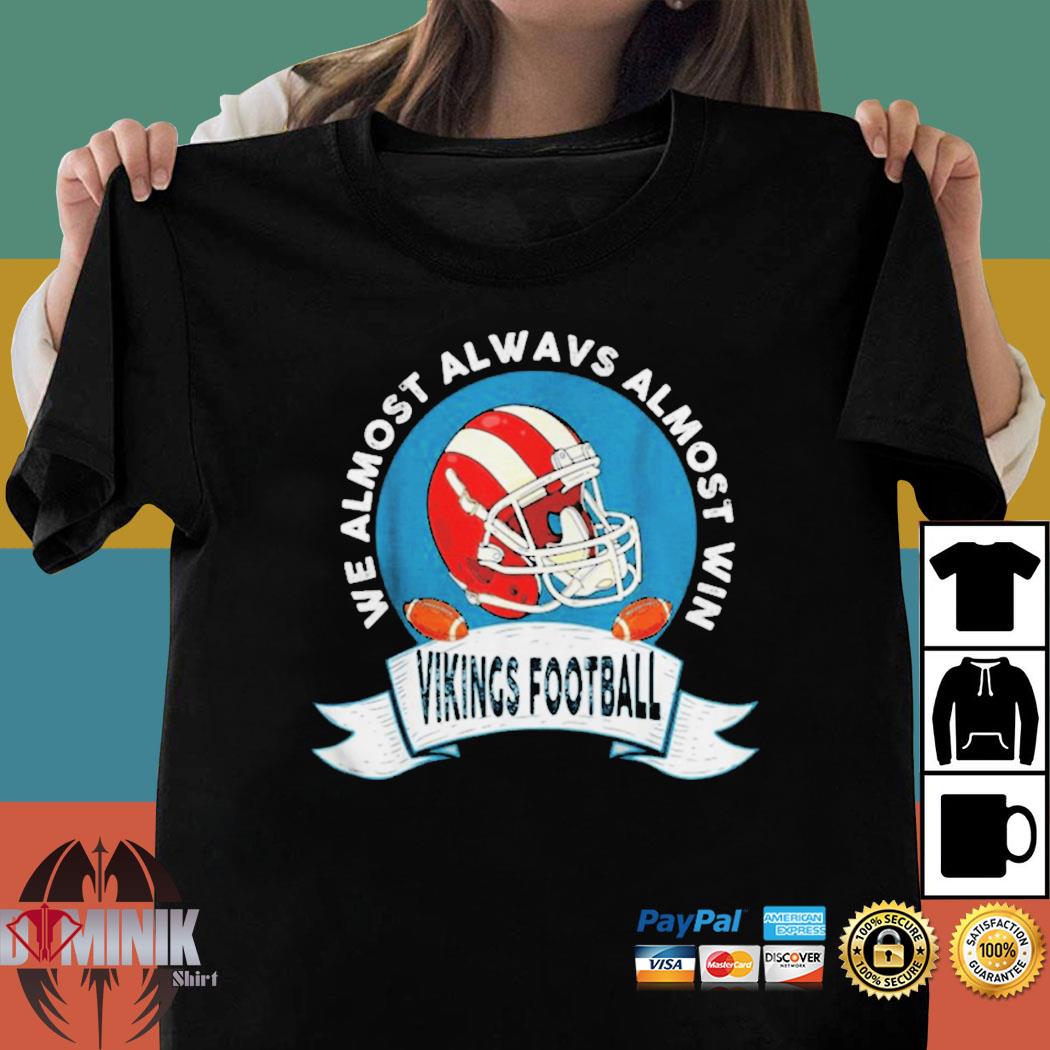 We almost always almost win Vikings football shirt, hoodie