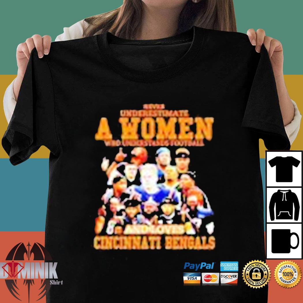 Never underestimate a women who understands football and loves Cincinnati  Bengals t-shirt, hoodie, sweater and v-neck t-shirt