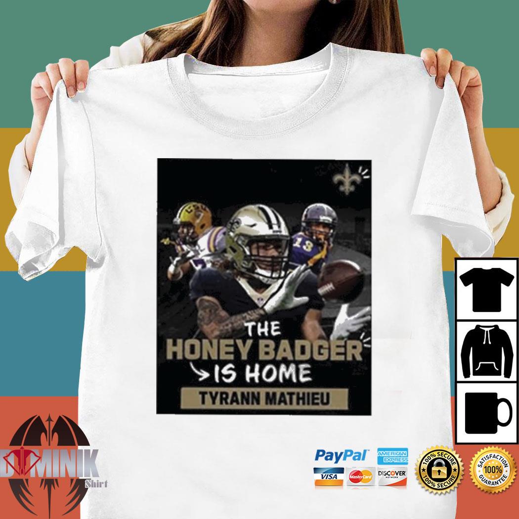 The Honey Badger Is Home Tyrann Mathieu New Orleans Saints Shirt, hoodie,  sweater, long sleeve and tank top