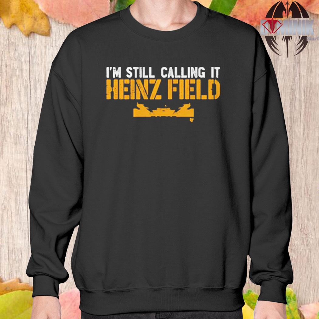 Official It's still heinz field to me jersey short shirt, hoodie,  longsleeve, sweater