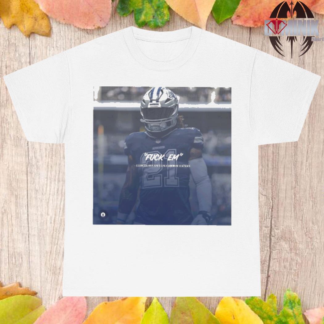 Official Fuck em ezekiel elliott cowboy haters T-shirt, hoodie, sweater, long  sleeve and tank top