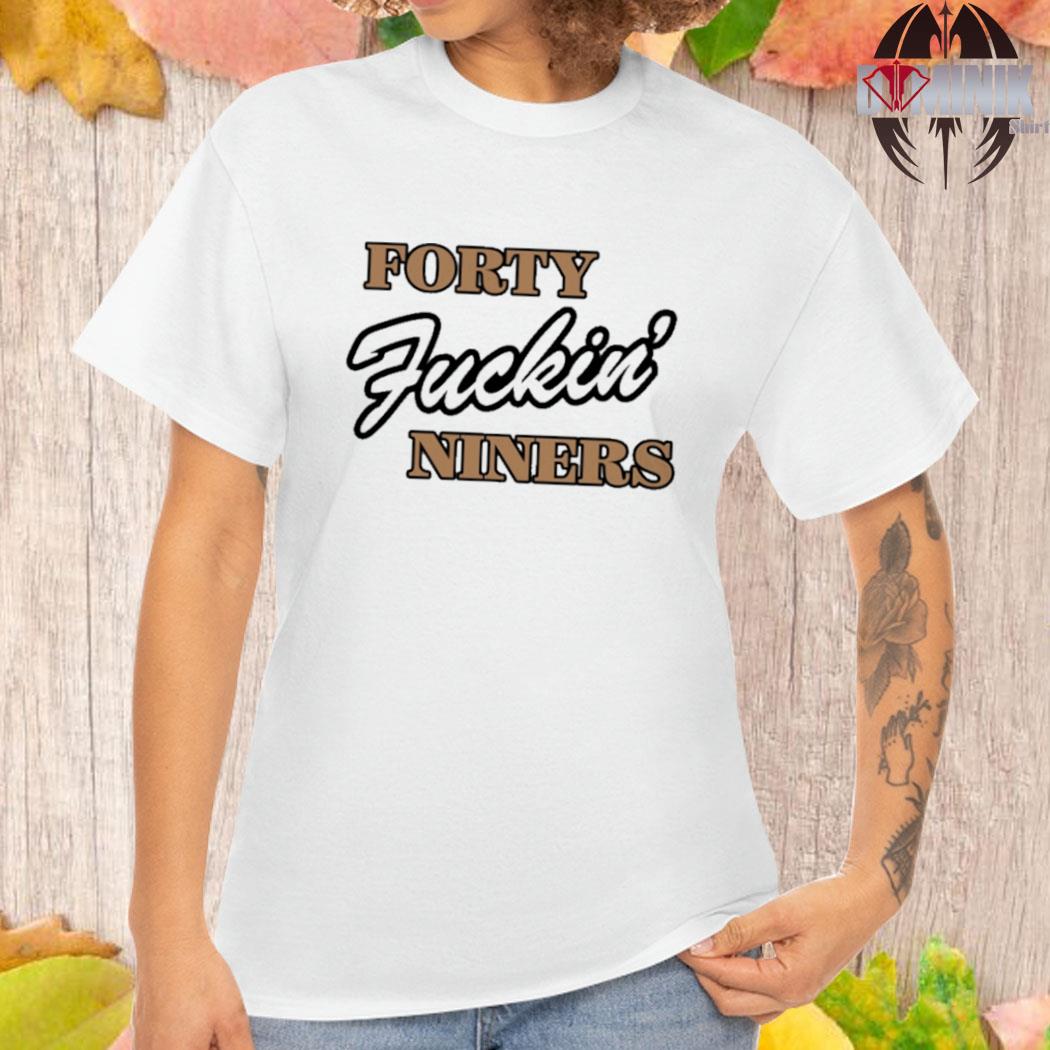 Ordered Forty Fuckin Niners T-Shirt