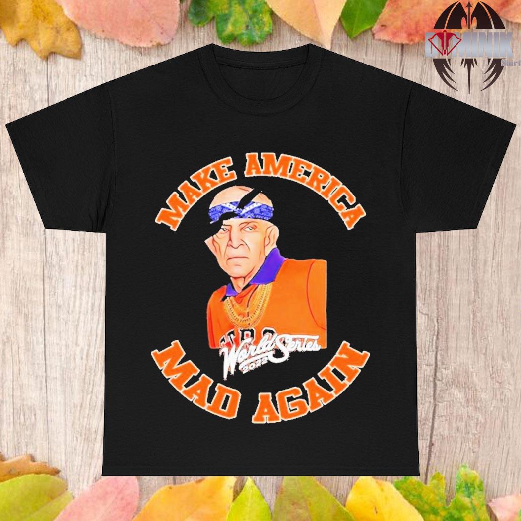 Official Houston astros make america mad again 2022 shirt, hoodie, sweater,  long sleeve and tank top