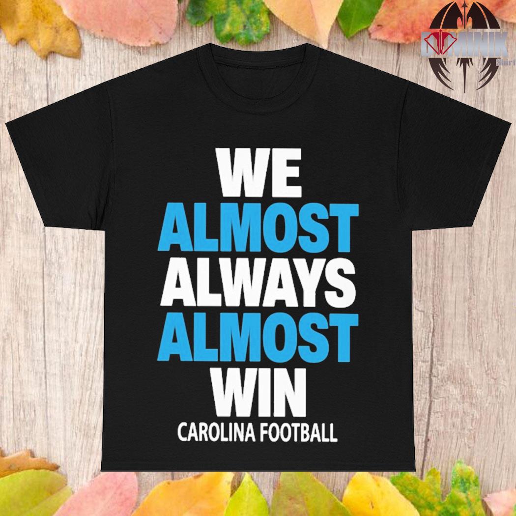 We Almost Always Almost Win Shirt - TeeUni