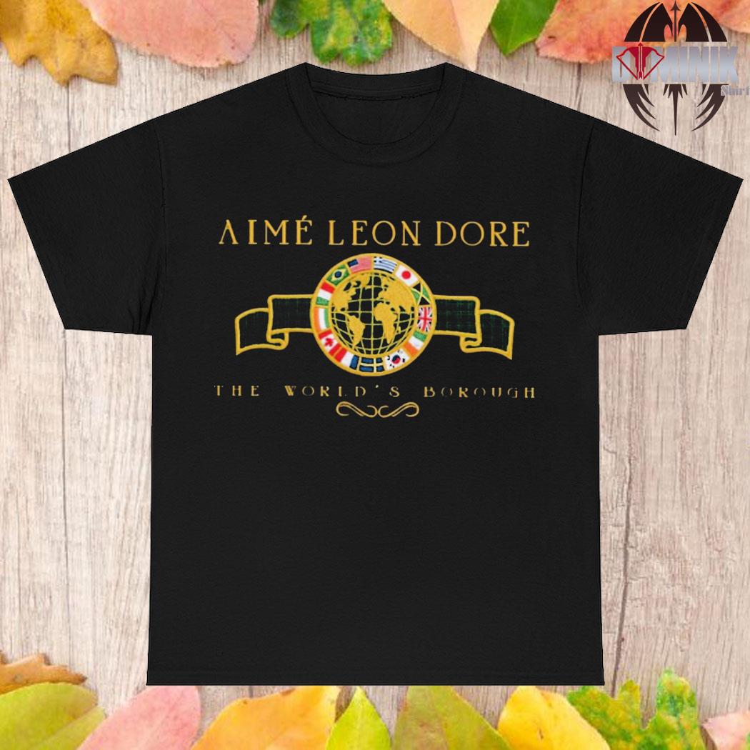 Aime leon dore the world borough t-shirt, hoodie, sweater, long sleeve and  tank top