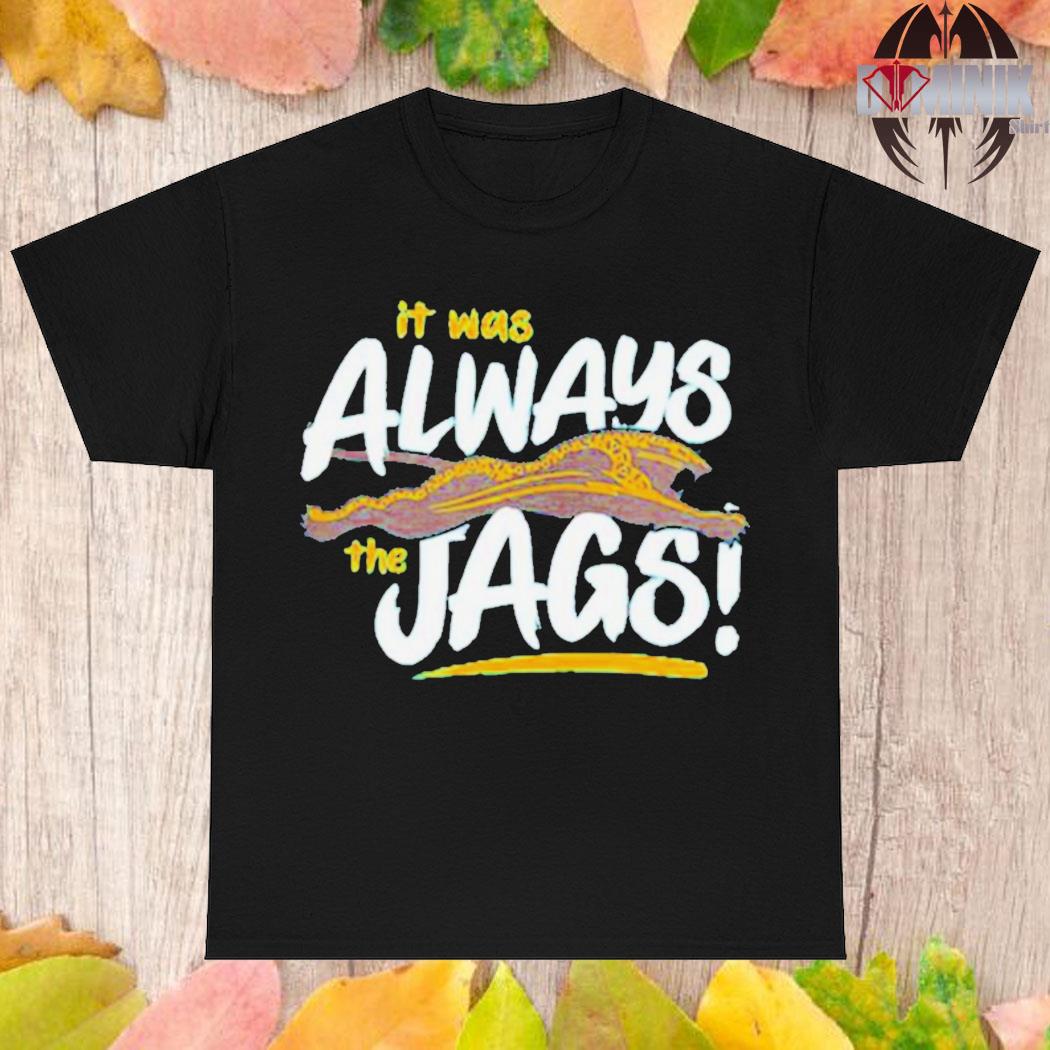 it was always the Jags Jacksonville Jaguars football shirt - Store T-shirt Shopping  Online