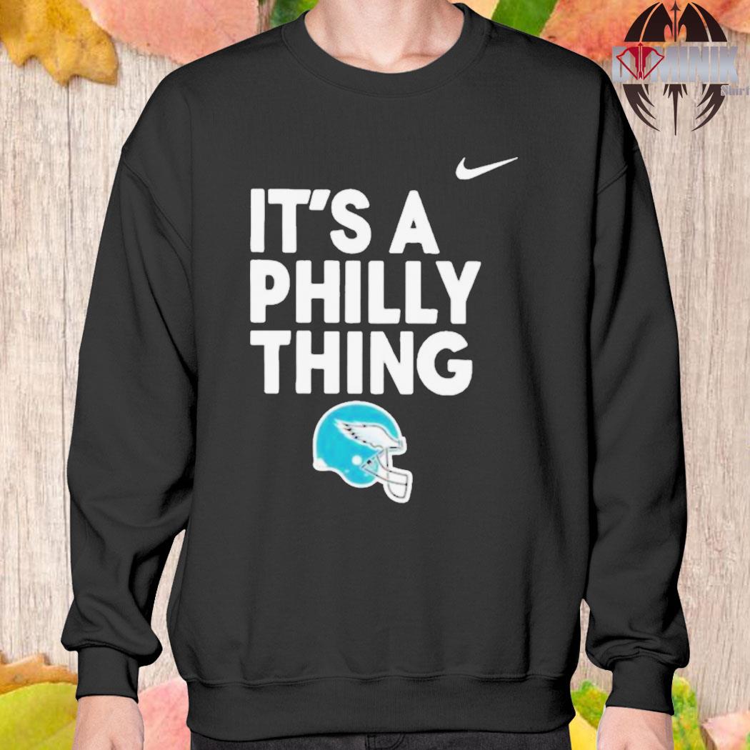 Nike Philadelphia Eagles it's a Philly thing Helmets shirt, hoodie,  sweater, long sleeve and tank top