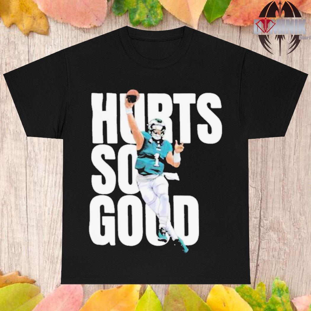 Philadelphia Eagles Hurts So Good shirt, hoodie, sweater, long