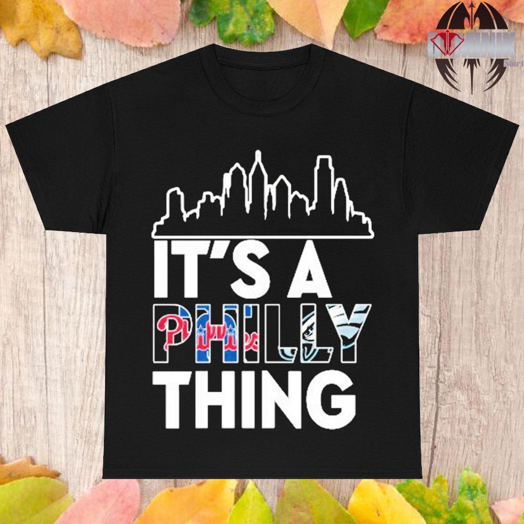 Philadelphia Phillies And Philadelphia Eagles It's A Philly Thing shirt,  hoodie, sweater, long sleeve and tank top