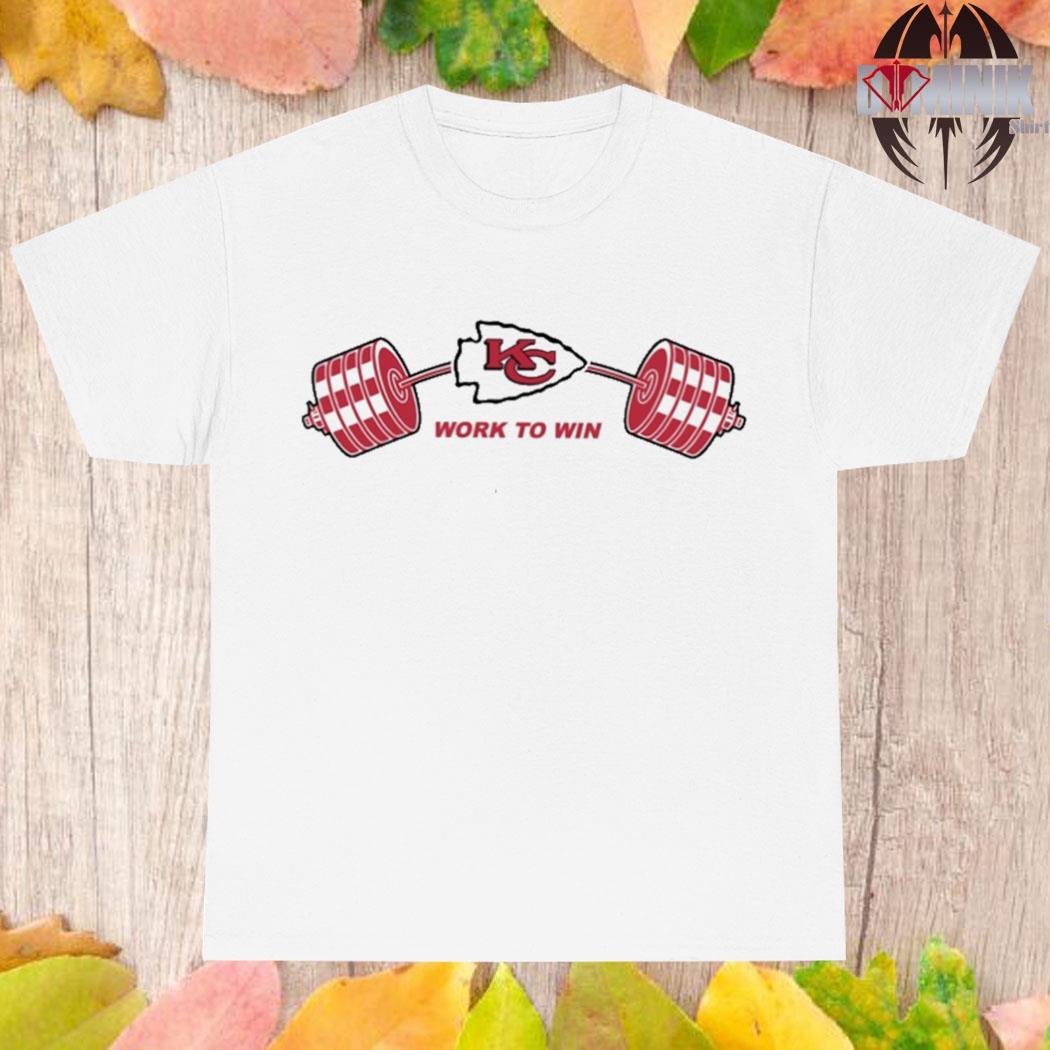 Work to win Kansas City Chiefs shirt - Wow Tshirt Store Online