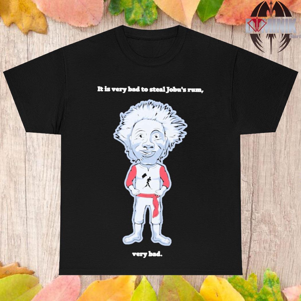 Official Chris rose it is very bad to steal jobu's rum very bad T-shirt
