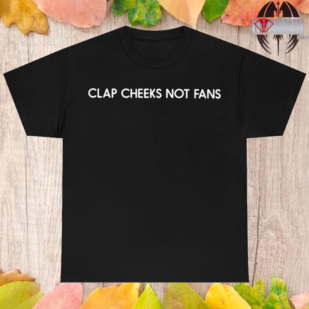 Official Clap cheeks not fans T-shirt