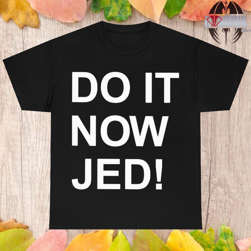 Official Do it now jed T-shirt