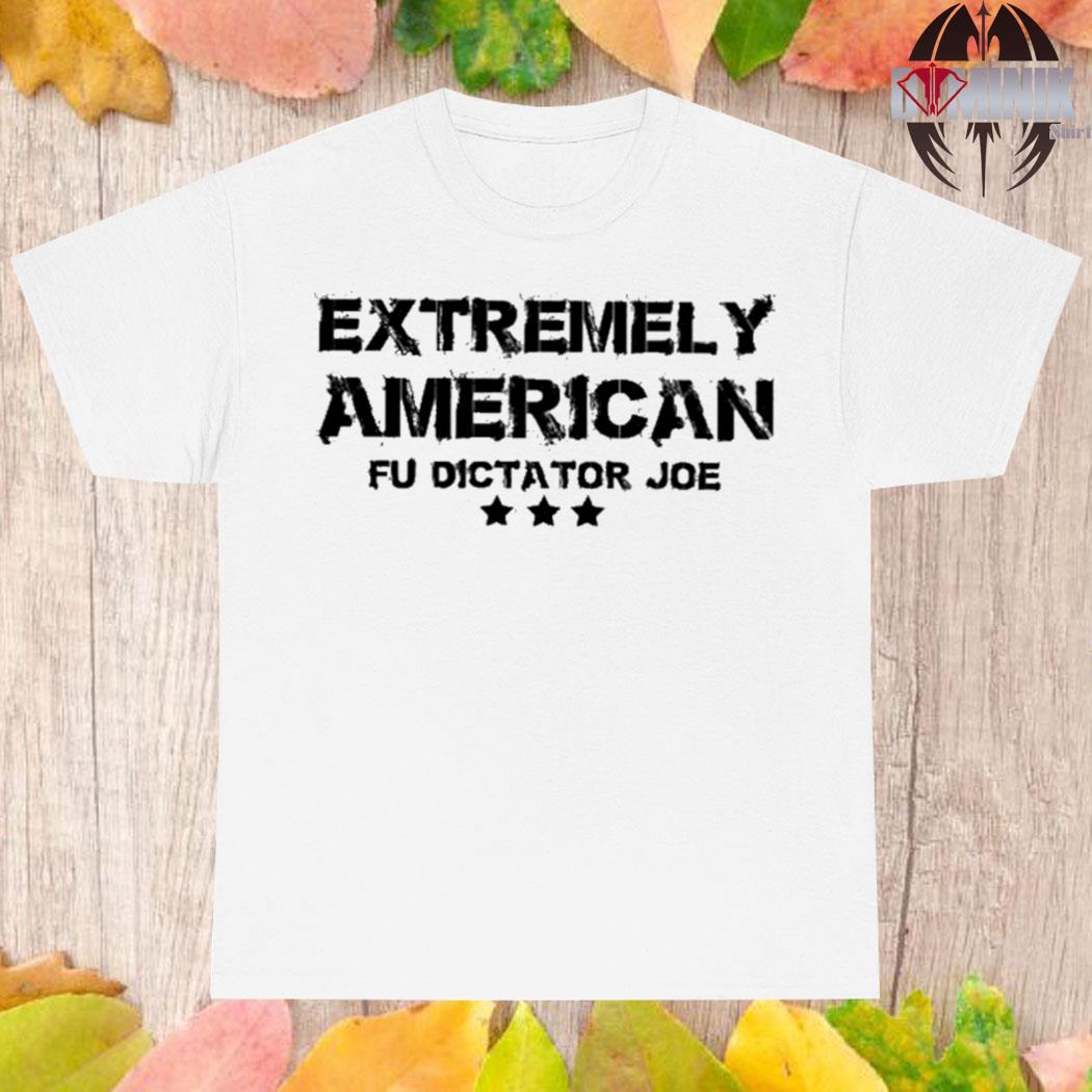 Official Extremely American fu dictator Joe T-shirt