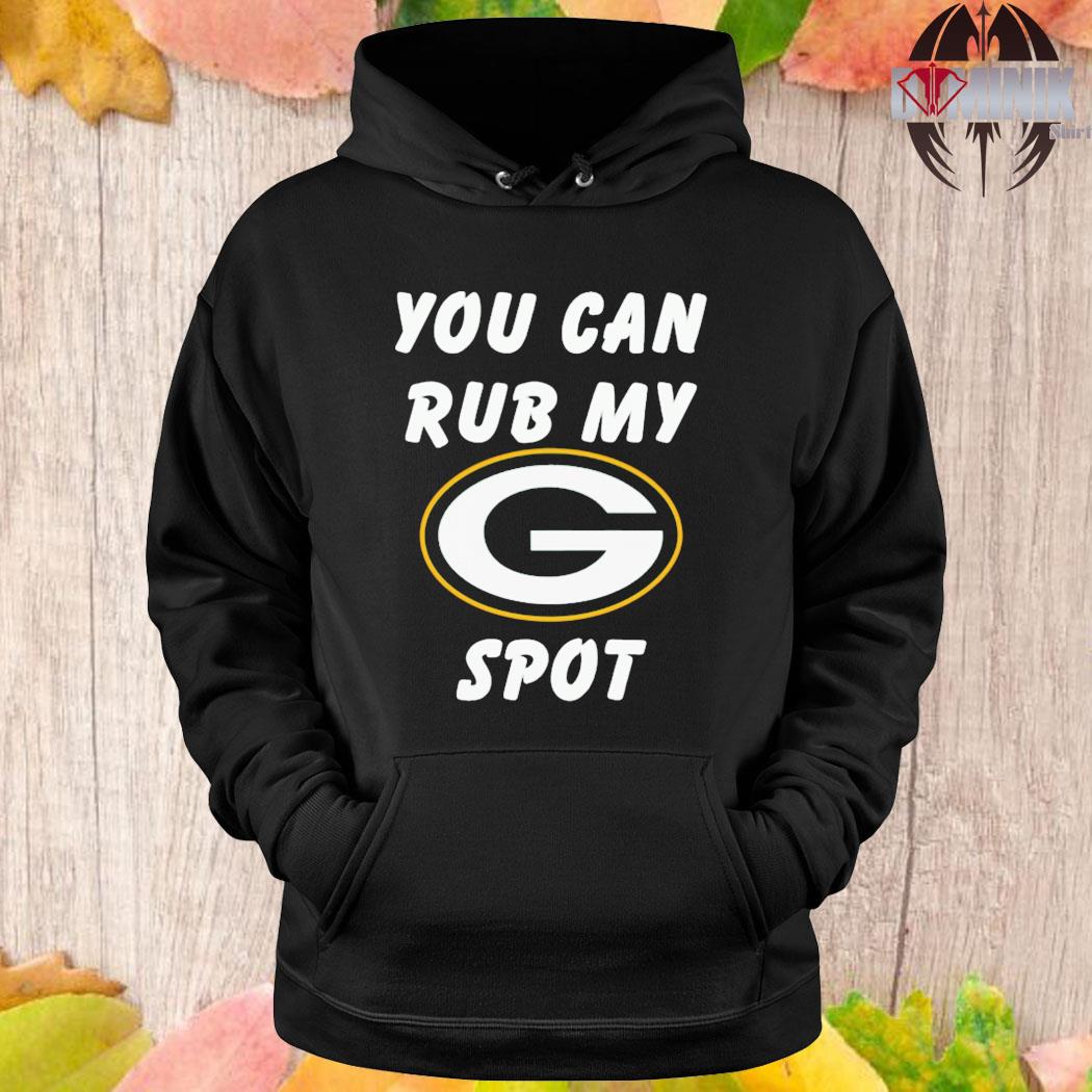 You can rub my spot Green Bay Packers shirt, hoodie, sweater, long sleeve  and tank top