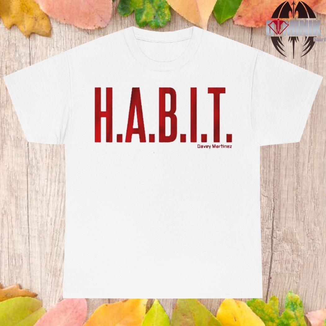 Official H.a.b.i.t. davey martinez T-shirt