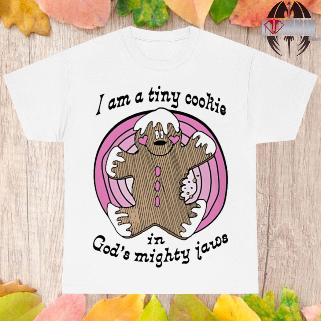 Official I'm a tiny cookie in god's mighty jaws T-shirt