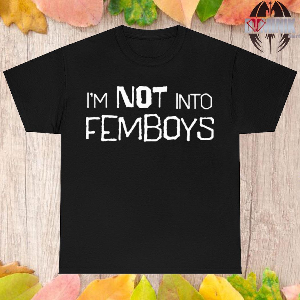 Official I'm not into femboys T-shirt