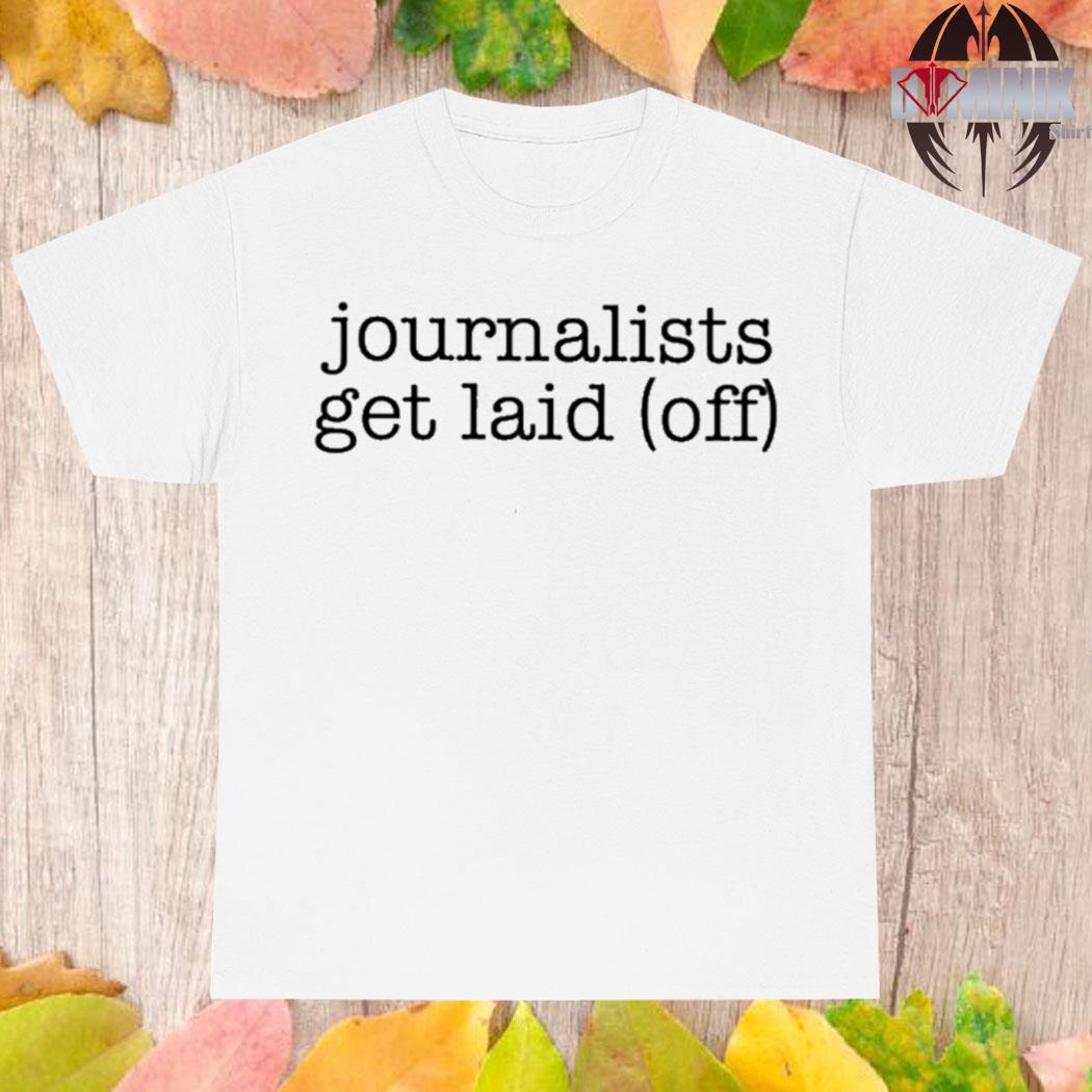 Official Journalists get laid off T-shirt