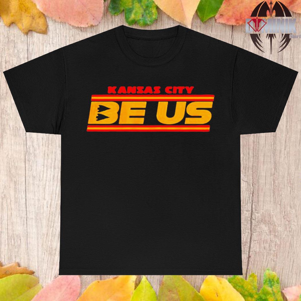 Official Kansas city Chiefs be us T-shirt