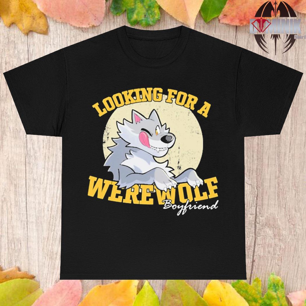 Official Looking for werewolf boyfriend T-shirt