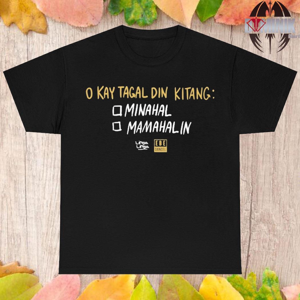 Official O kay tagal din kitang minahal mamahalin T-shirt
