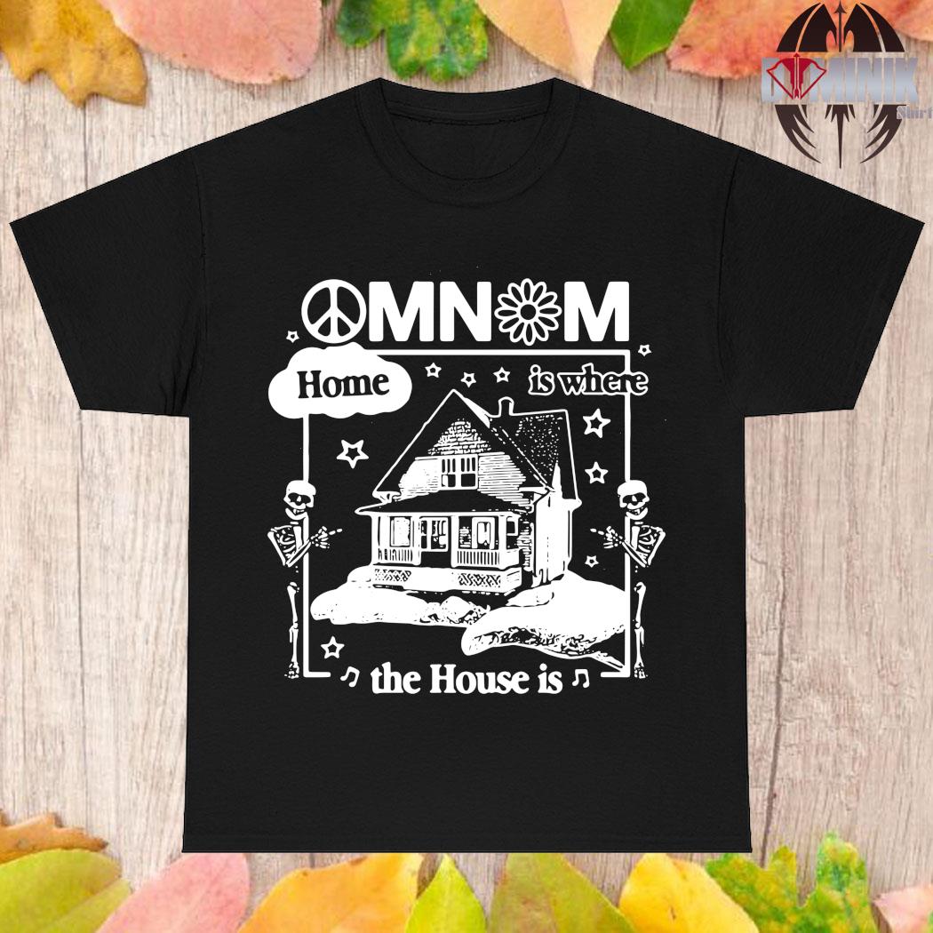 Official Omnom home is where the house is T-shirt