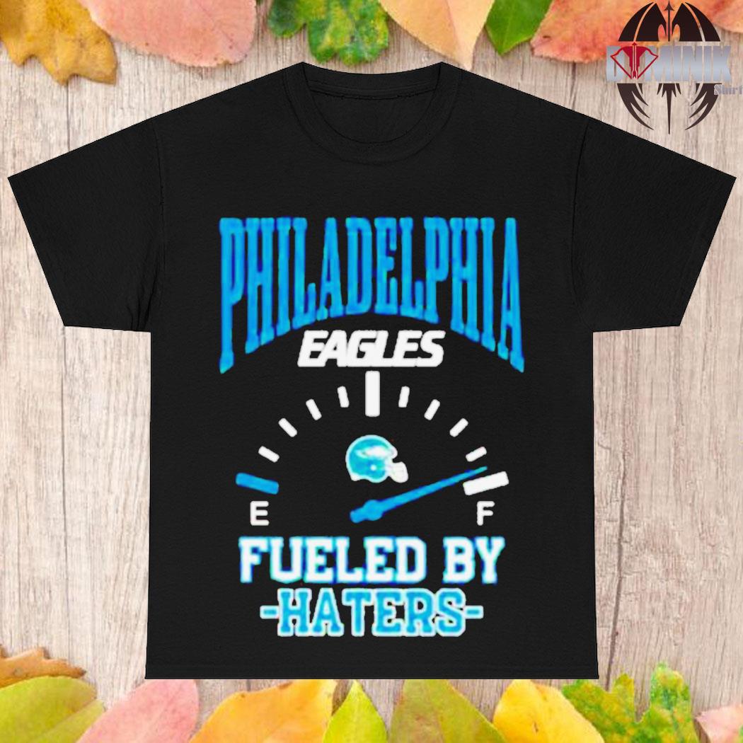 Official Philadelphia eagles fueled by haters T-shirt