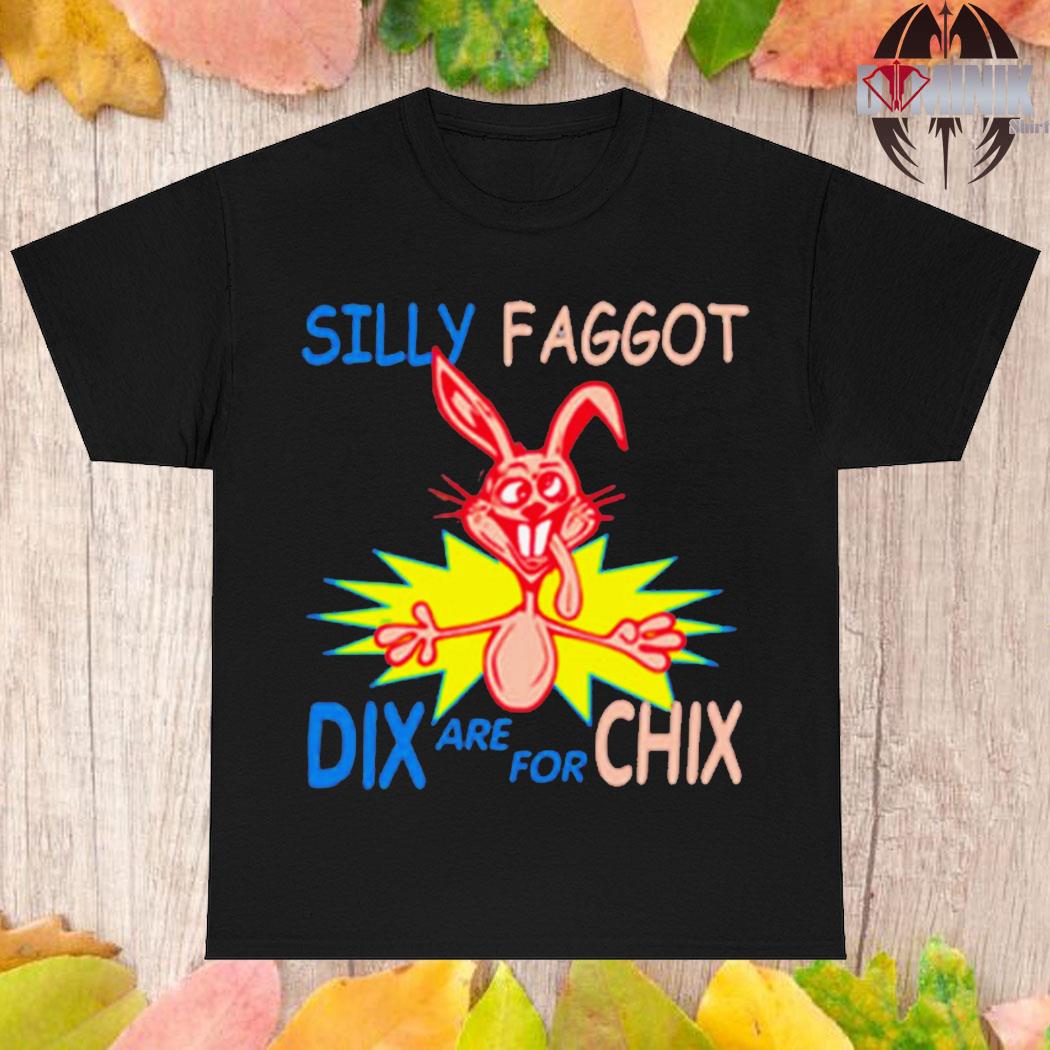 Official Silly faggot dix are for chix for T-shirt