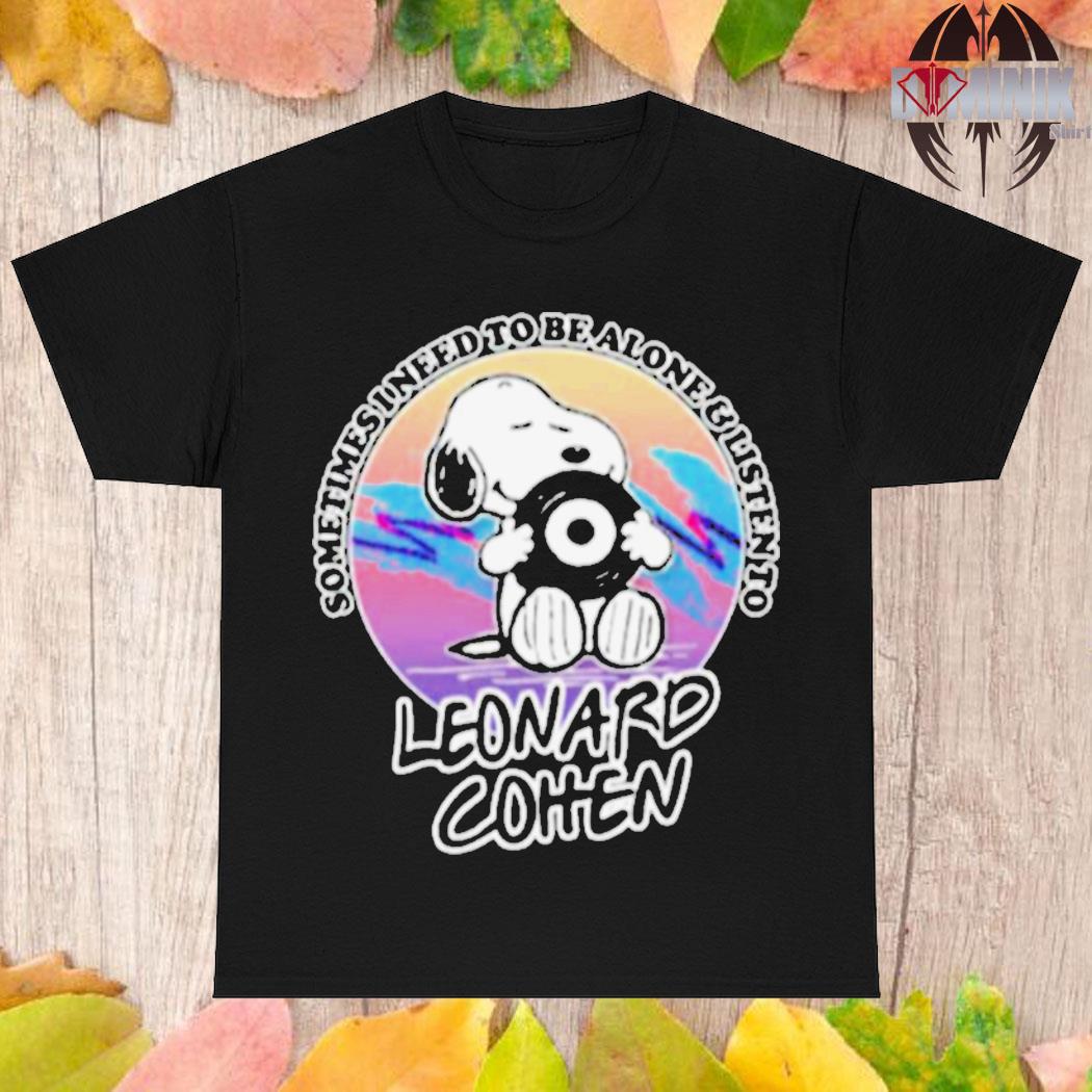 Official Snoopy sometimes I need to be alone and listen to leonard cohen T-shirt