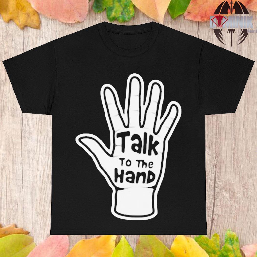 Official Talk to the hand 2023 T-shirt