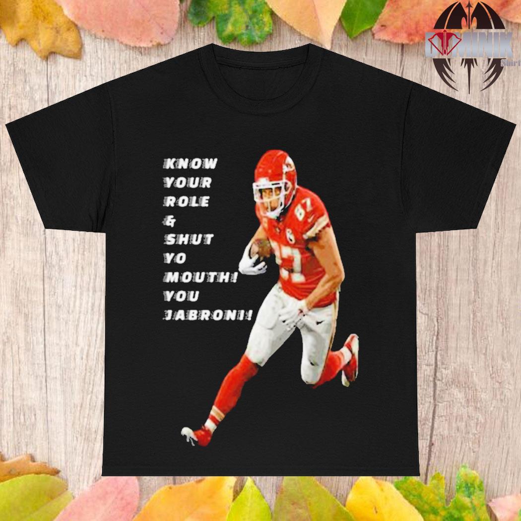 Official travis kelce know your role and shut yo mouth you jabron T-shirt,  hoodie, tank top, sweater and long sleeve t-shirt