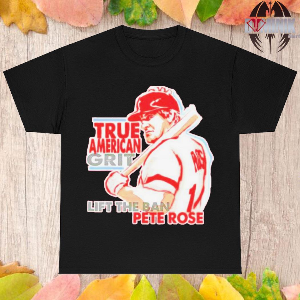 Official True American grit lift the ban pete rose T-shirt