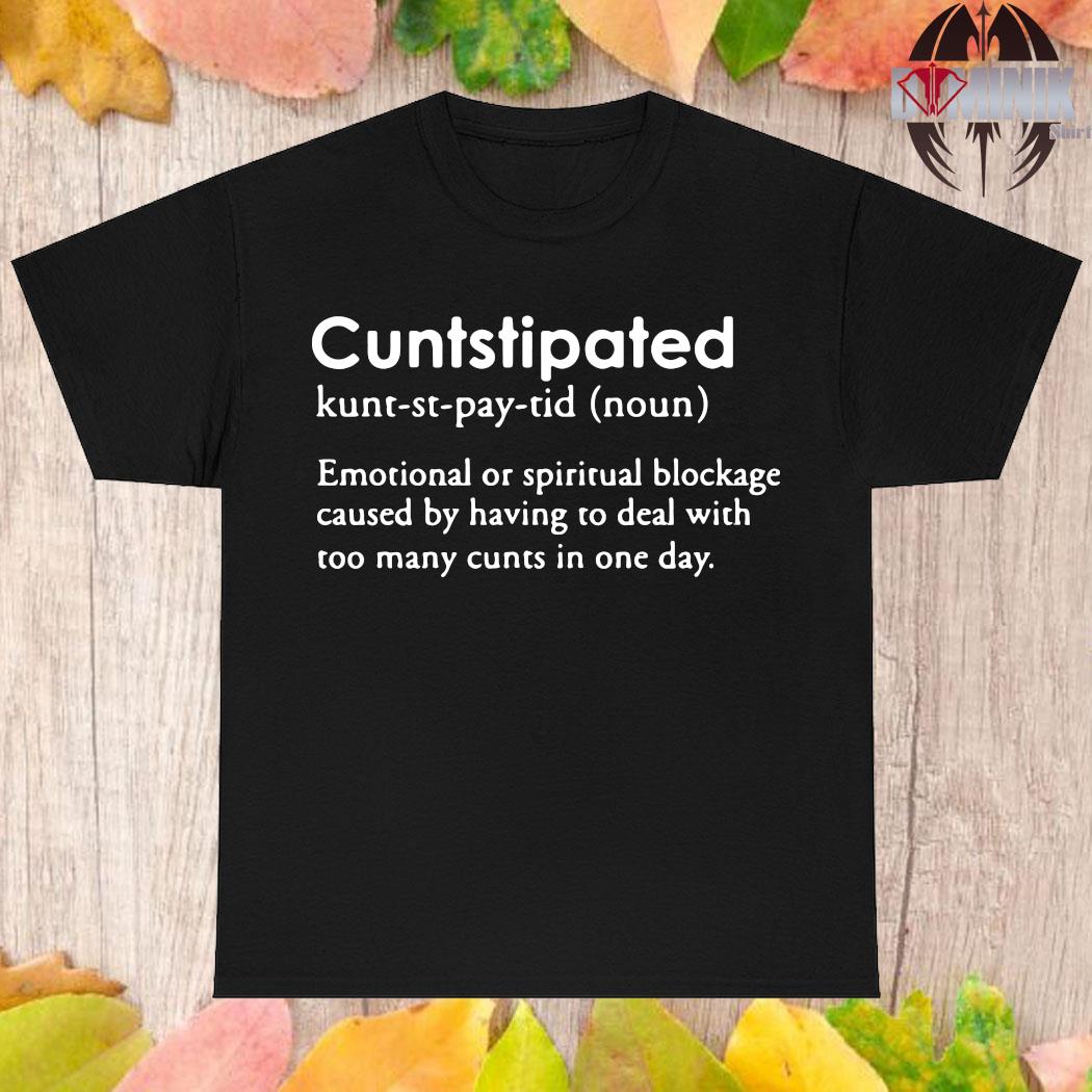 Official Twoootles cuntstipated emotional or spiritual blockage caused by having to deal with too many cunts in one day T-shirt