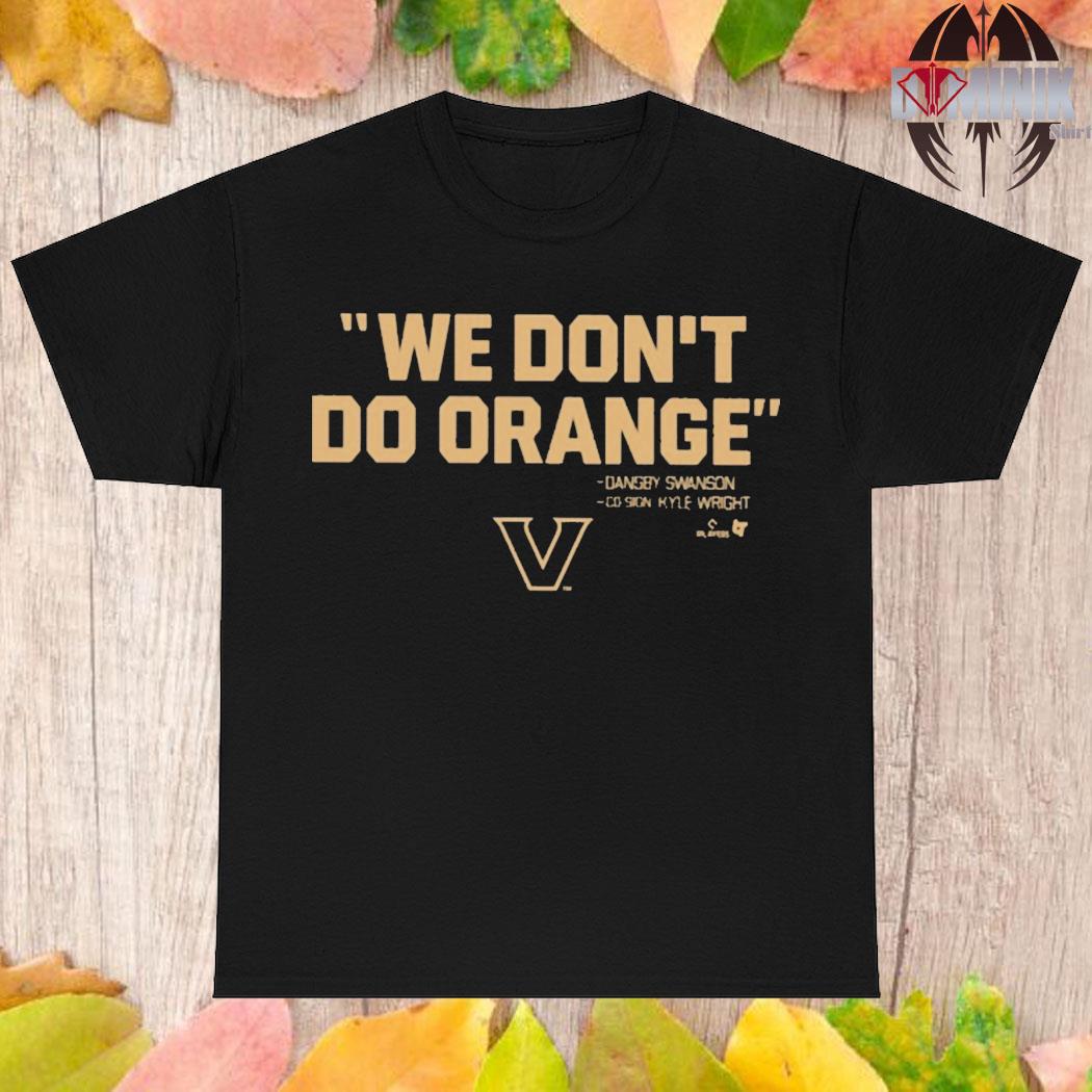 Official We don't do orange dansby swanson co-sign kyle wright T-shirt