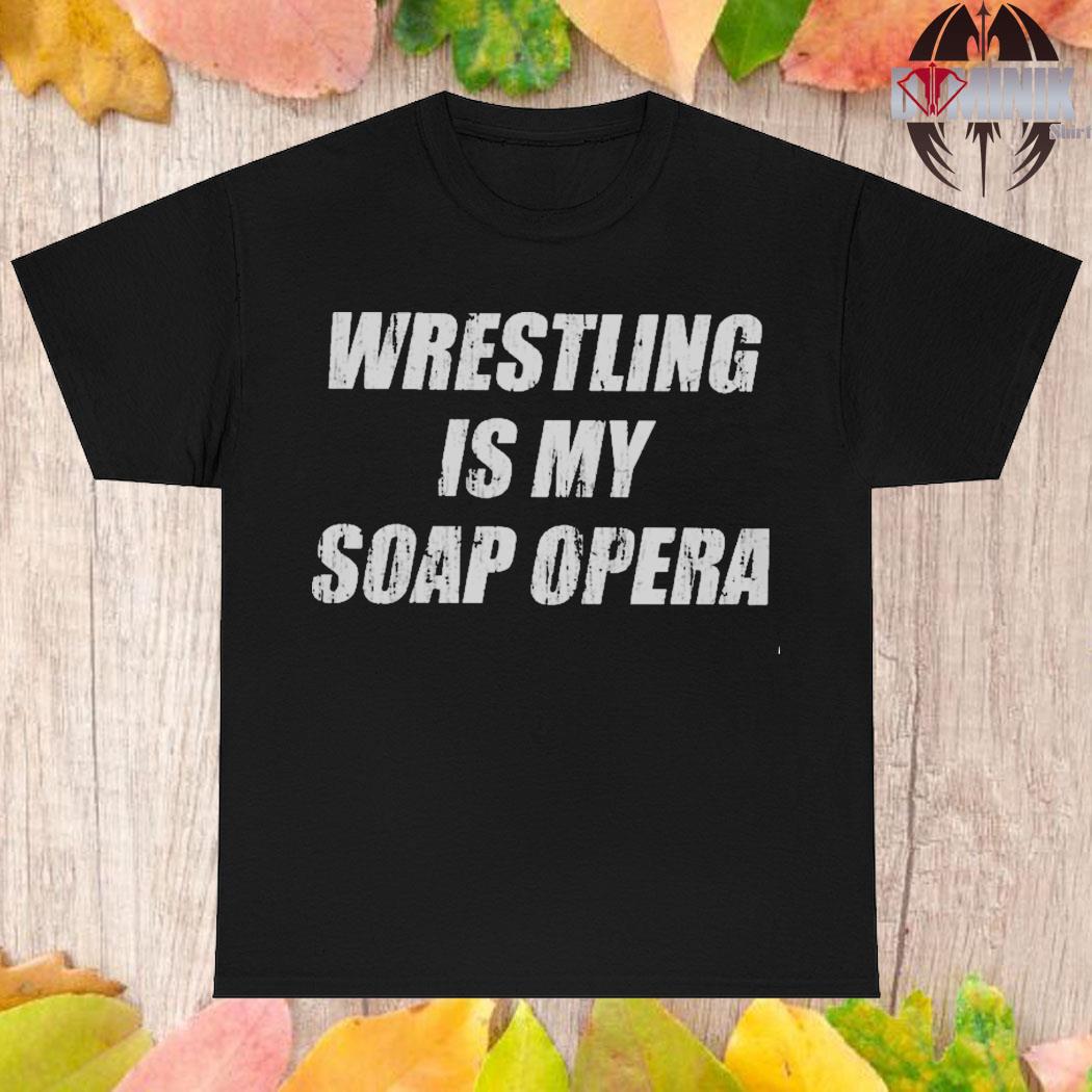 Official Wrestling is my soap opera T-shirt