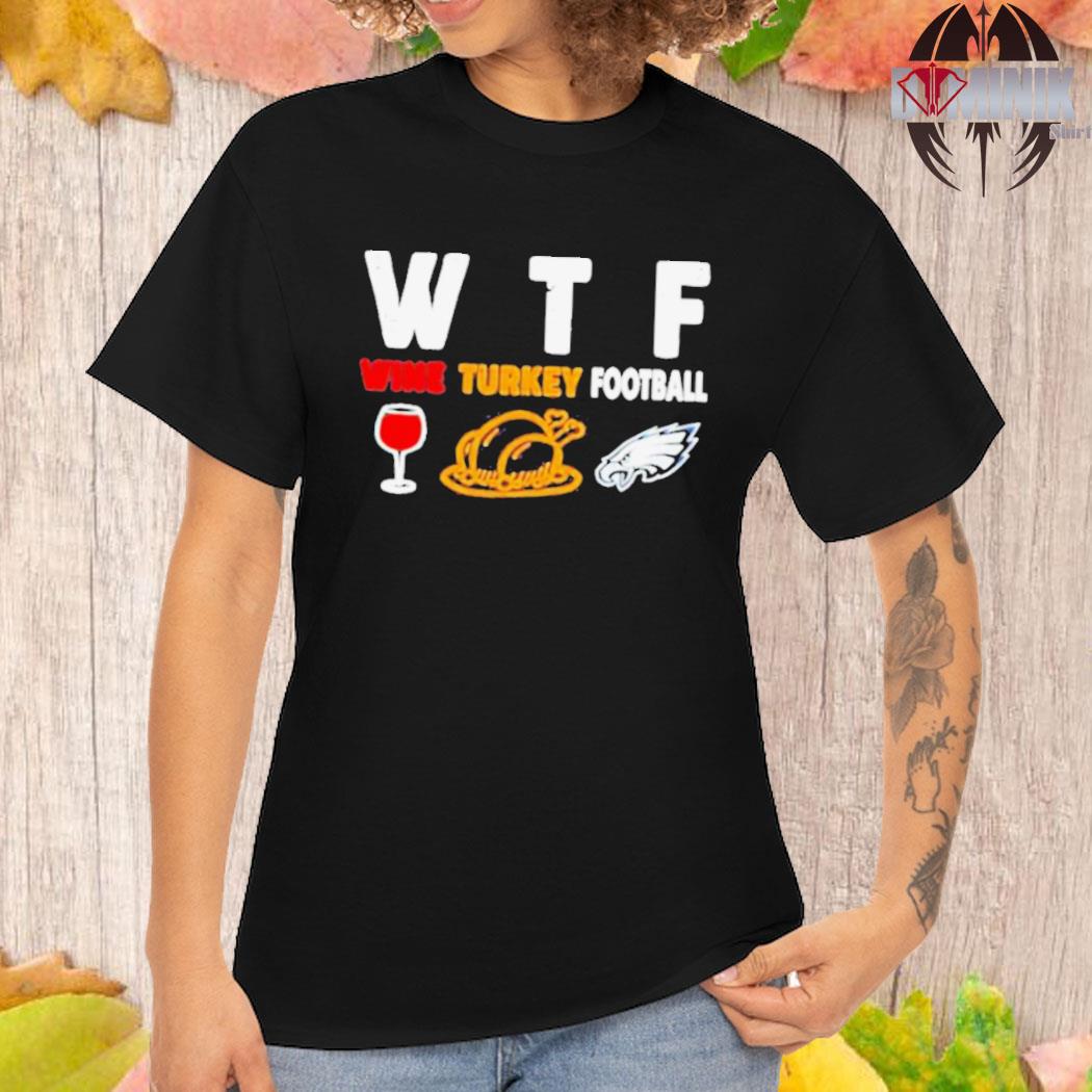 Philadelphia-Eagles Giving Day WTF Wine Turkey Football NFL T Shirt