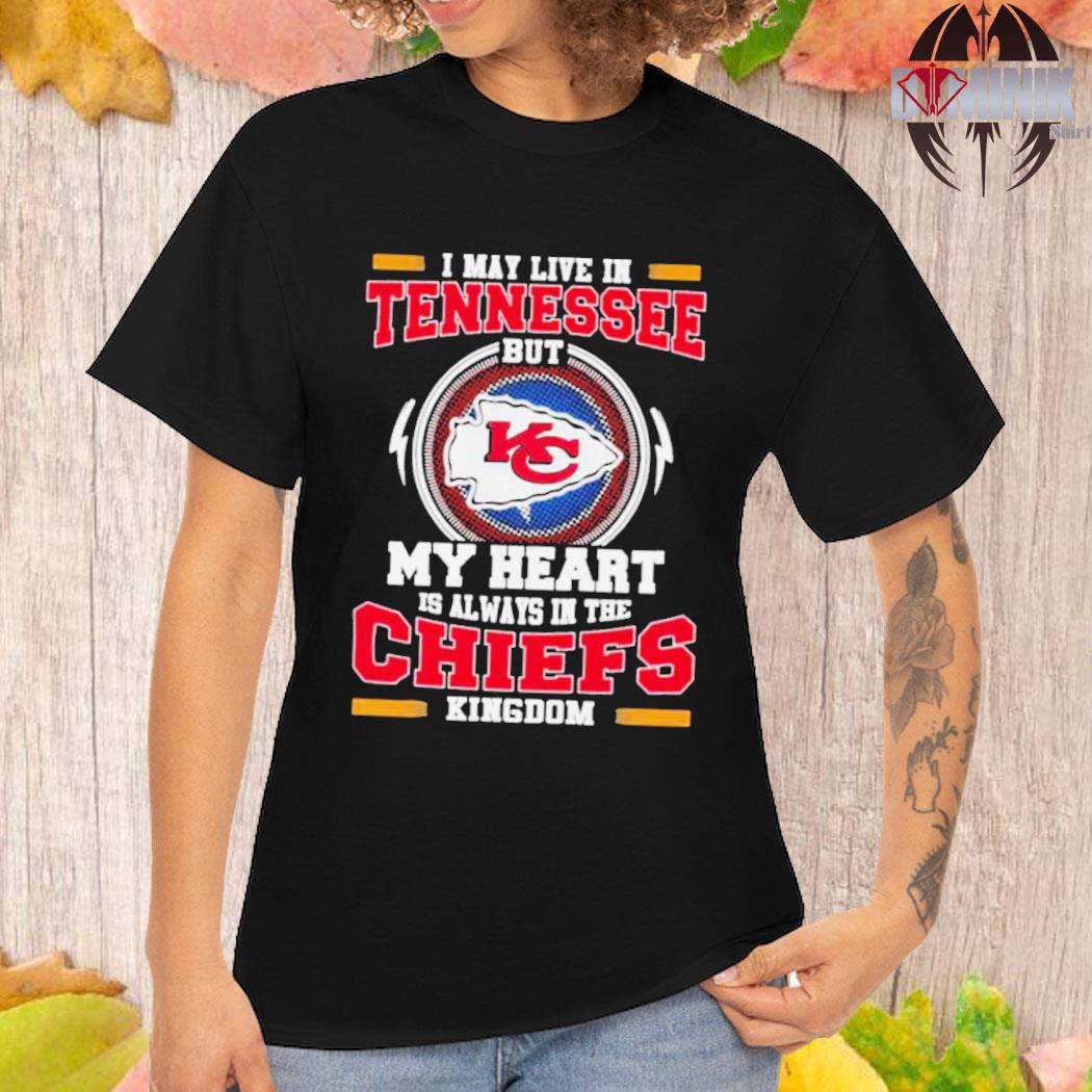 I May Live In Tennessee But My Heart Is Always In The Kansas City Chiefs  Kingdom Shirt - YesItCustom