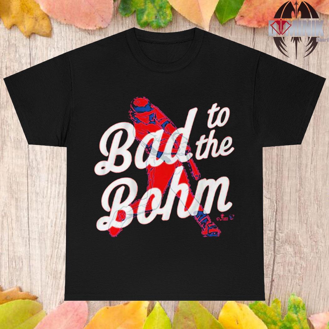 Official alec Bohm Bad To The Bohm Shirt, hoodie, sweater, long sleeve and  tank top