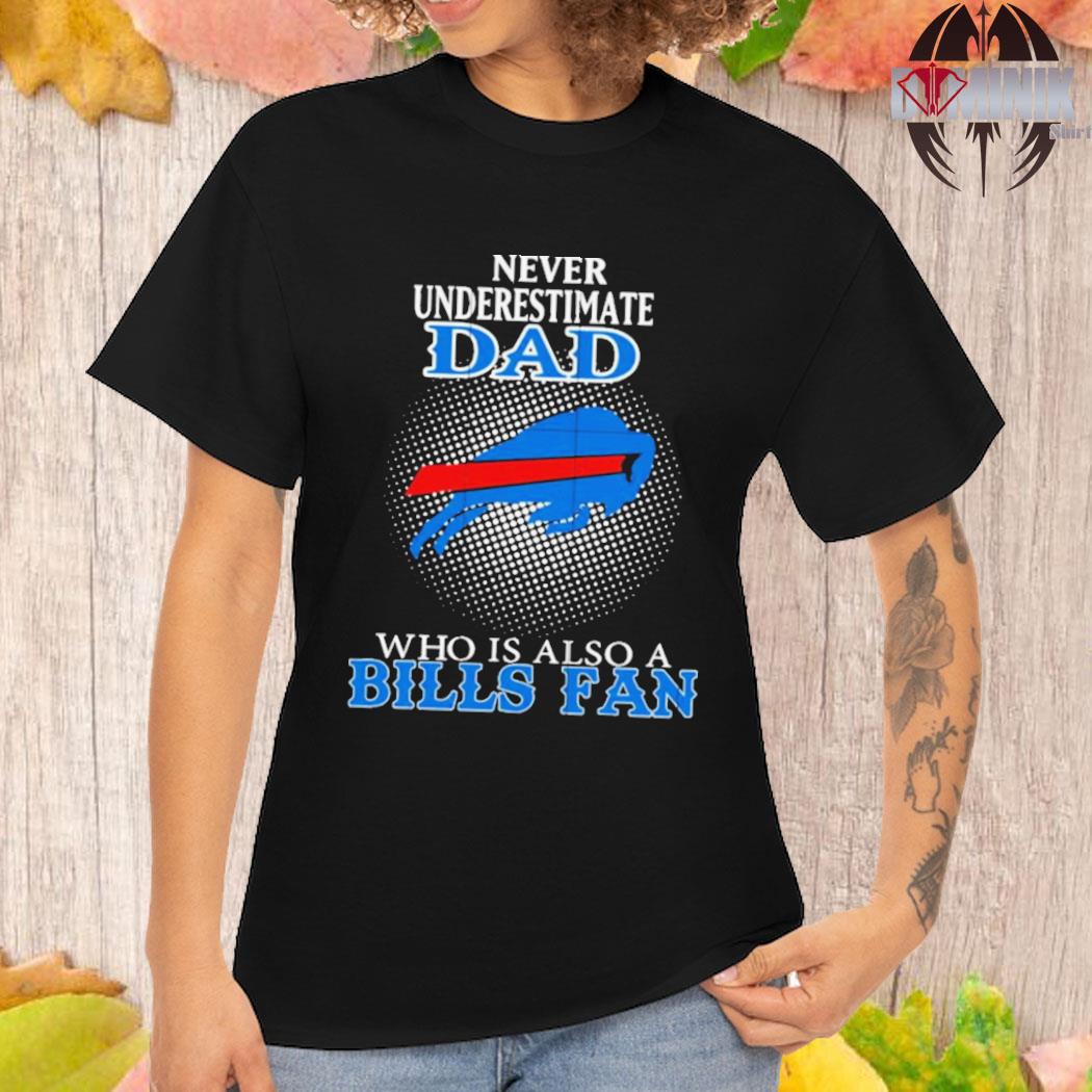 Official Never underestimate dad who is also a Buffalo Bills fan T