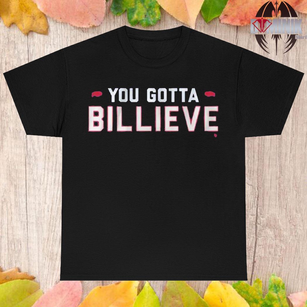 Buffalo Bills You Gotta Billieve T-Shirt, hoodie, sweater, long