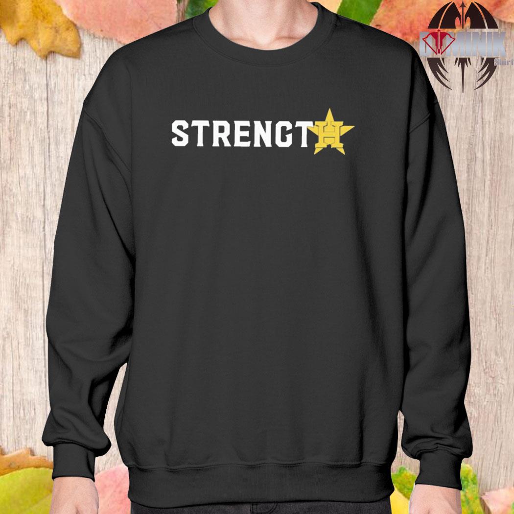 Houston astros strength T-shirt, hoodie, sweater, long sleeve and tank top