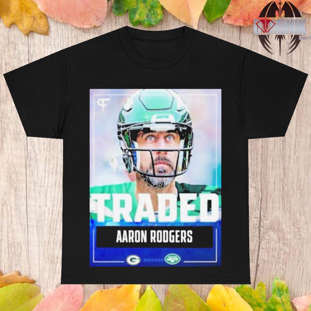 Traded aaron rodgers new york 2023 T-shirt, hoodie, sweater, long