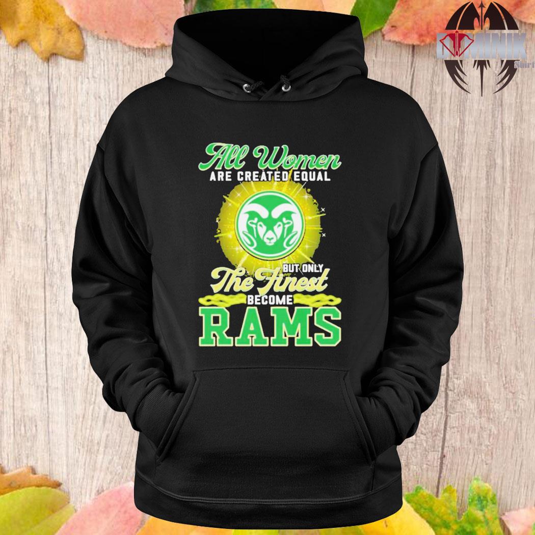 All Women Are Created Equal But Only The Finest Become Rams Shirt, hoodie,  sweater, long sleeve and tank top