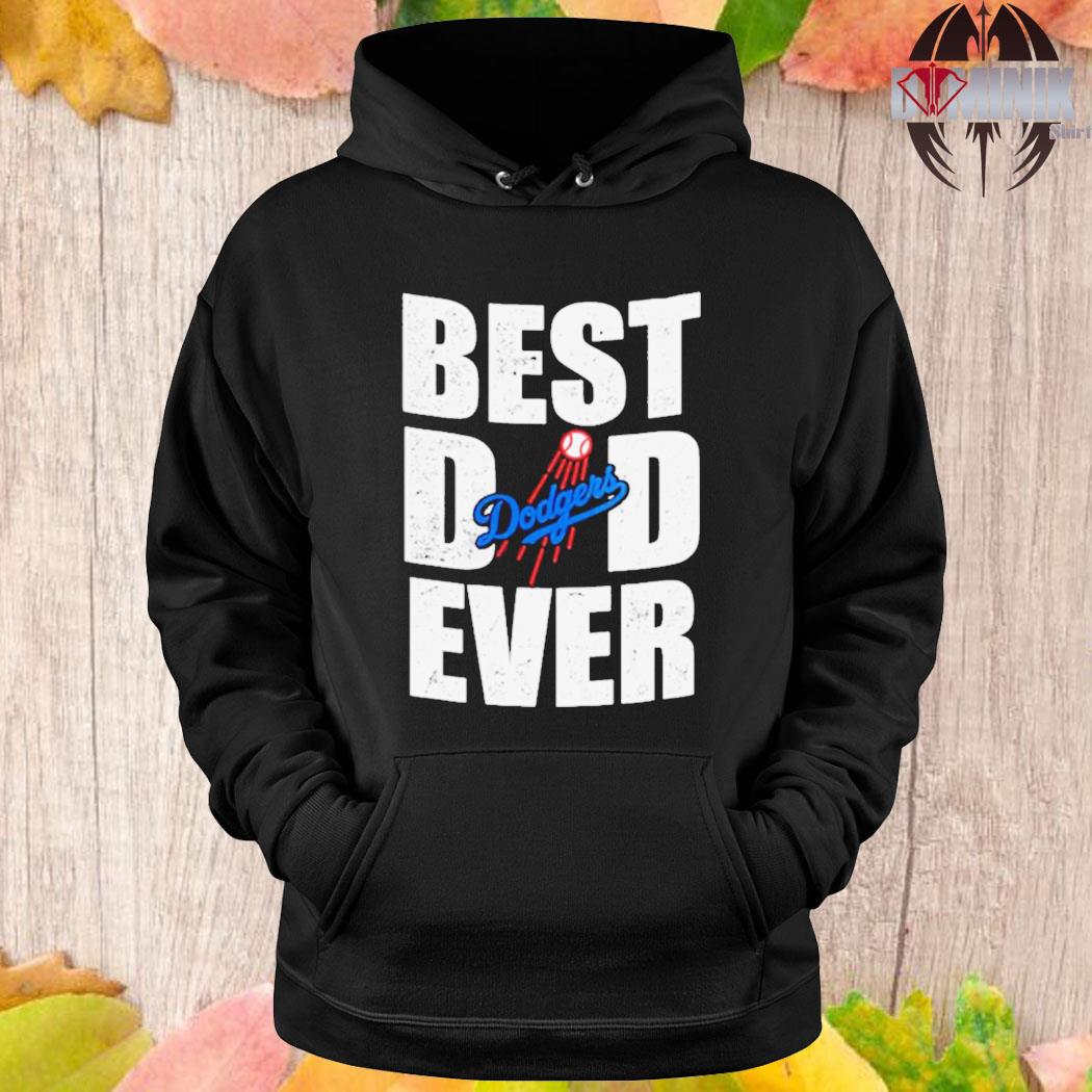 Official Best dad ever los angeles Dodgers baseball T-shirt, hoodie, tank  top, sweater and long sleeve t-shirt